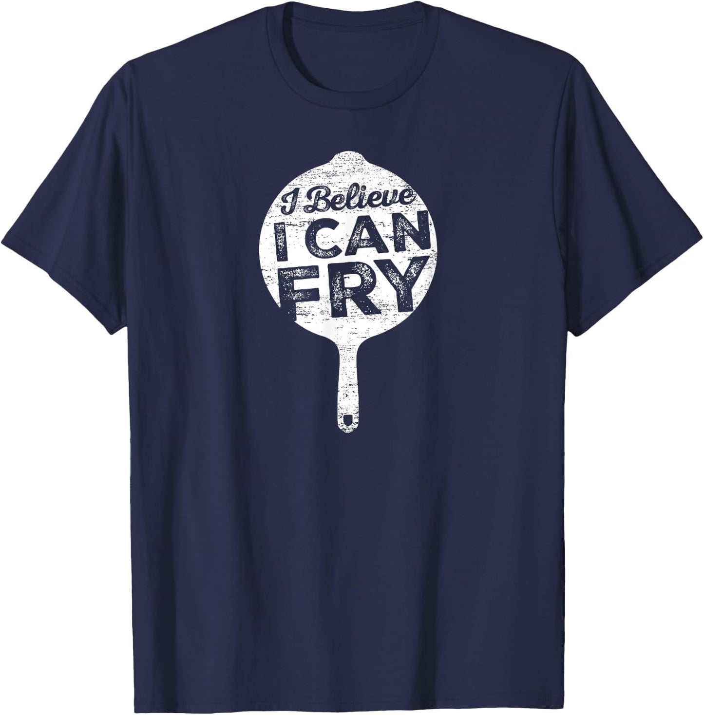 I Believe I can Fry Funny Cooking T-Shirt - T-Shirt | Navy