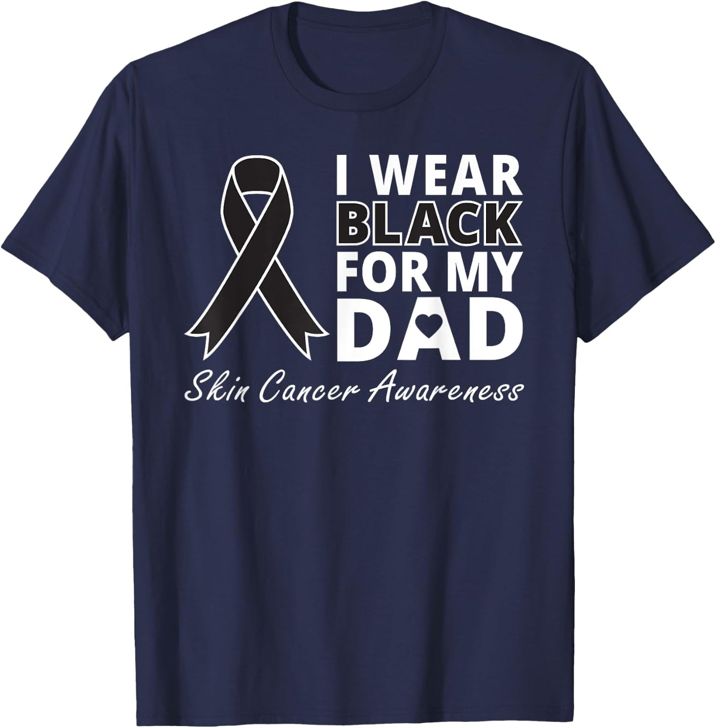 I Wear Black For My Dad Shirt Melanoma Awareness Warrior T-Shirt - T-Shirt | Navy
