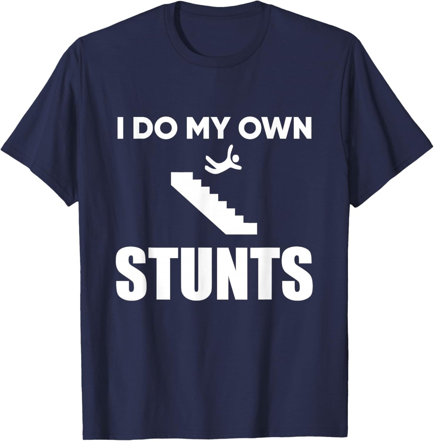 I Do My Own Stunts Funny Injury Recovery Get Well T-Shirt - T-Shirt | Navy