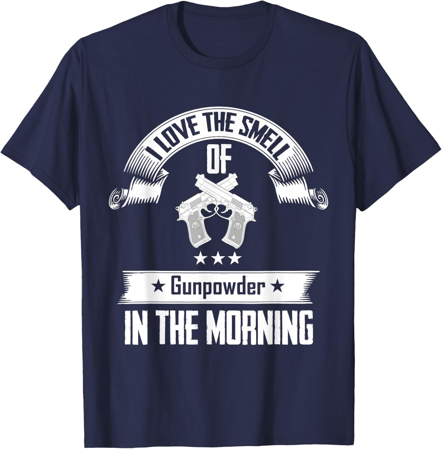I Love The Smell Of Gunpowder In The Morning Gun T-Shirt - T-Shirt | Navy