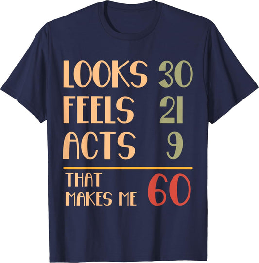 Funny 60th Birthday Humor Looks 30 Feels 21 Acts 9 Sixty T-Shirt - T-Shirt | Navy