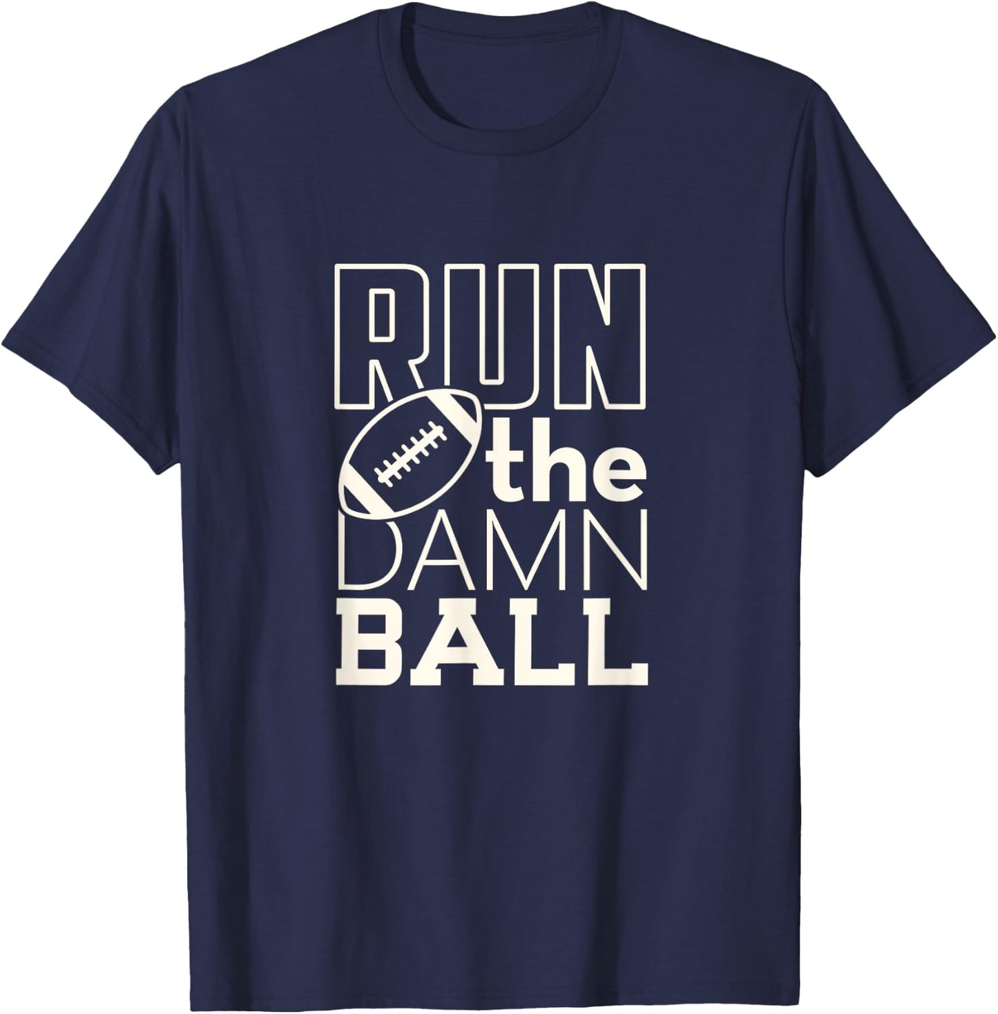 Football Season Run the Damn Ball for the Fan T-Shirt - T-Shirt | Navy