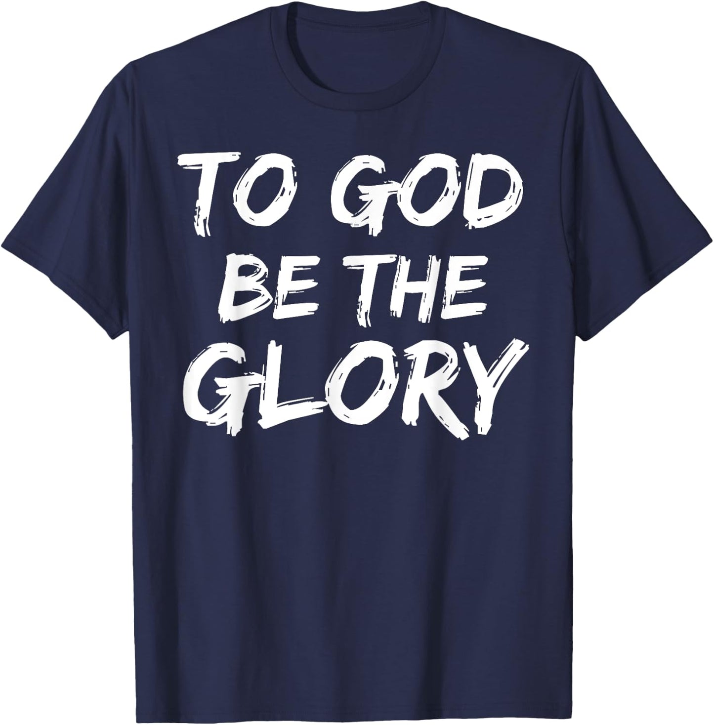 Christian Bible Verse Quote To God be the Glory T-Shirt - T-Shirt | Navy