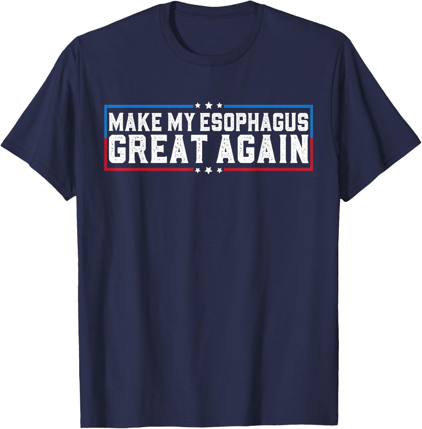Make My Esophagus Great Again Esophagus Surgery Recovery T-Shirt - T-Shirt | Navy