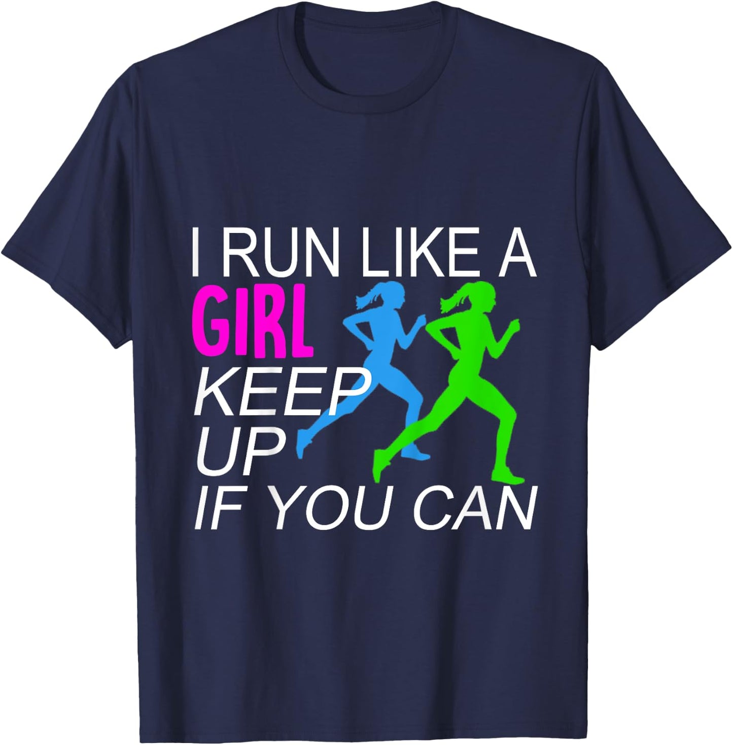 I Run Like A Girl Keep Up Runners T-Shirt - T-Shirt | Navy