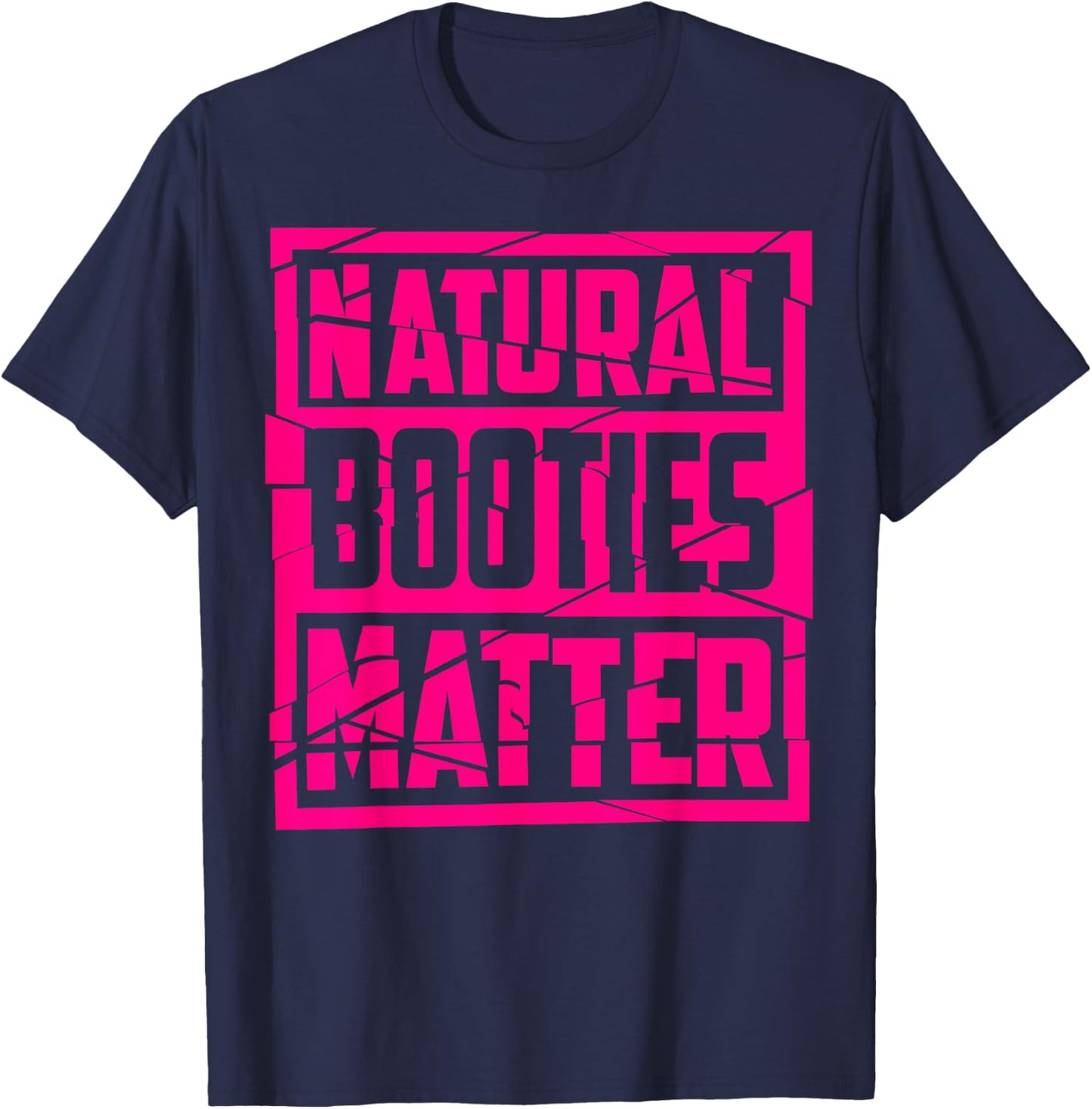 Natural Booties Matter | Cute Fitness Gym Funny Workout Gift T-Shirt - T-Shirt | Navy