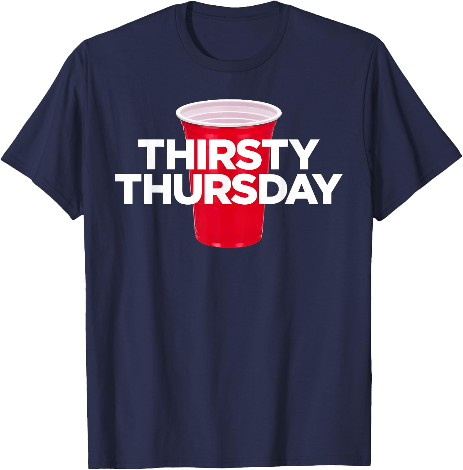 Thirsty Thursday - Plastic Red Cup Alcohol Party T-Shirt - T-Shirt | Navy