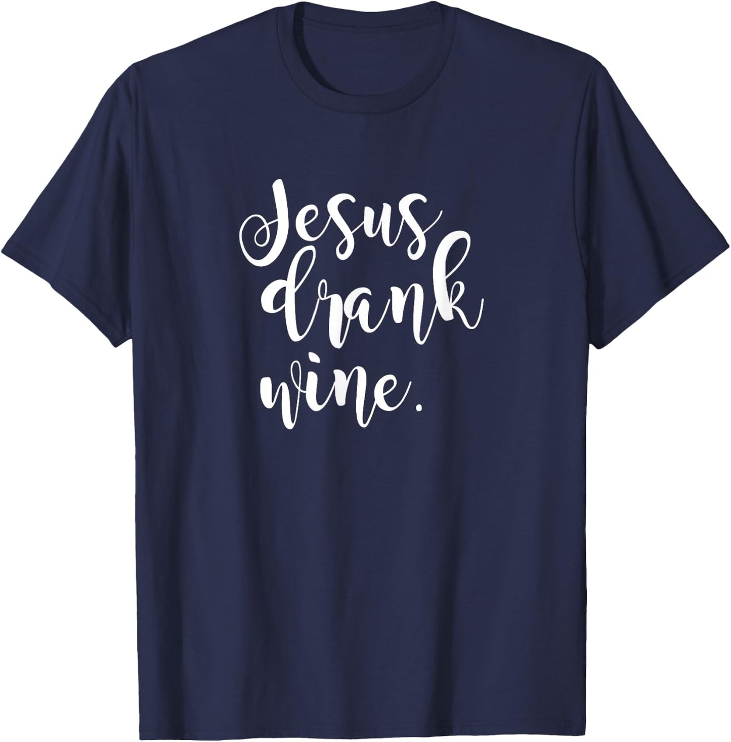 Jesus Drank Wine Christian Funny Gift Christmas T-Shirt - T-Shirt | Navy