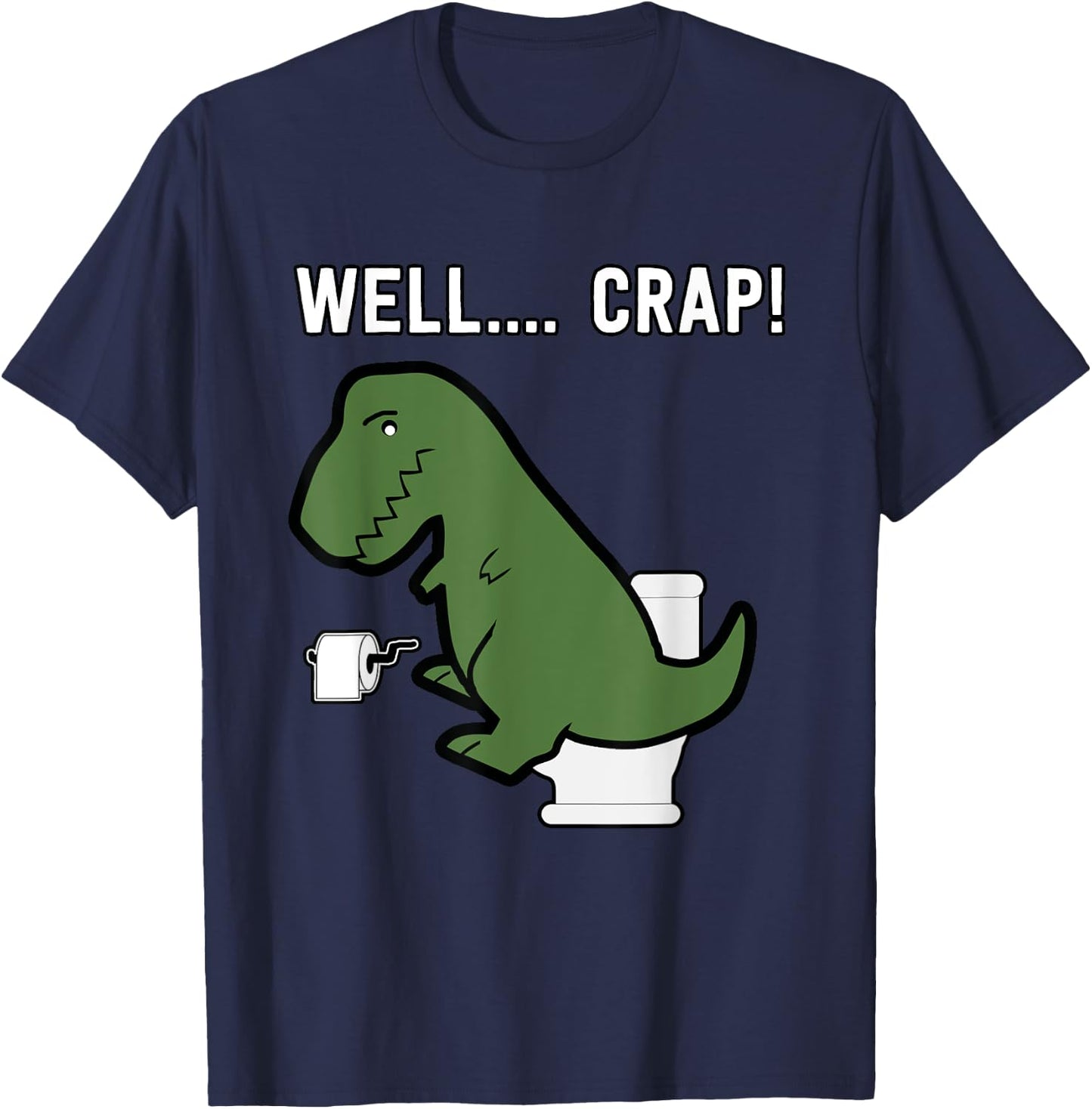 Well Crap Funny T-Rex I T Rex Problems I Funny Dinsosaur T-Shirt - T-Shirt | Navy