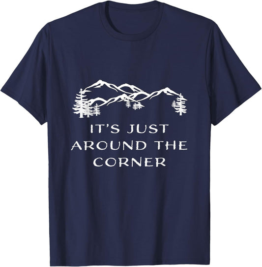 It's Just Around the Corner hiking climbing adventure Shirt T-Shirt - T-Shirt | Navy
