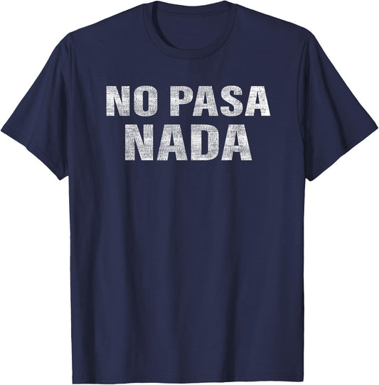 No Pasa Nada Funny Spanish Latino T-Shirt - T-Shirt | Navy