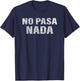 No Pasa Nada Funny Spanish Latino T-Shirt - T-Shirt | Navy