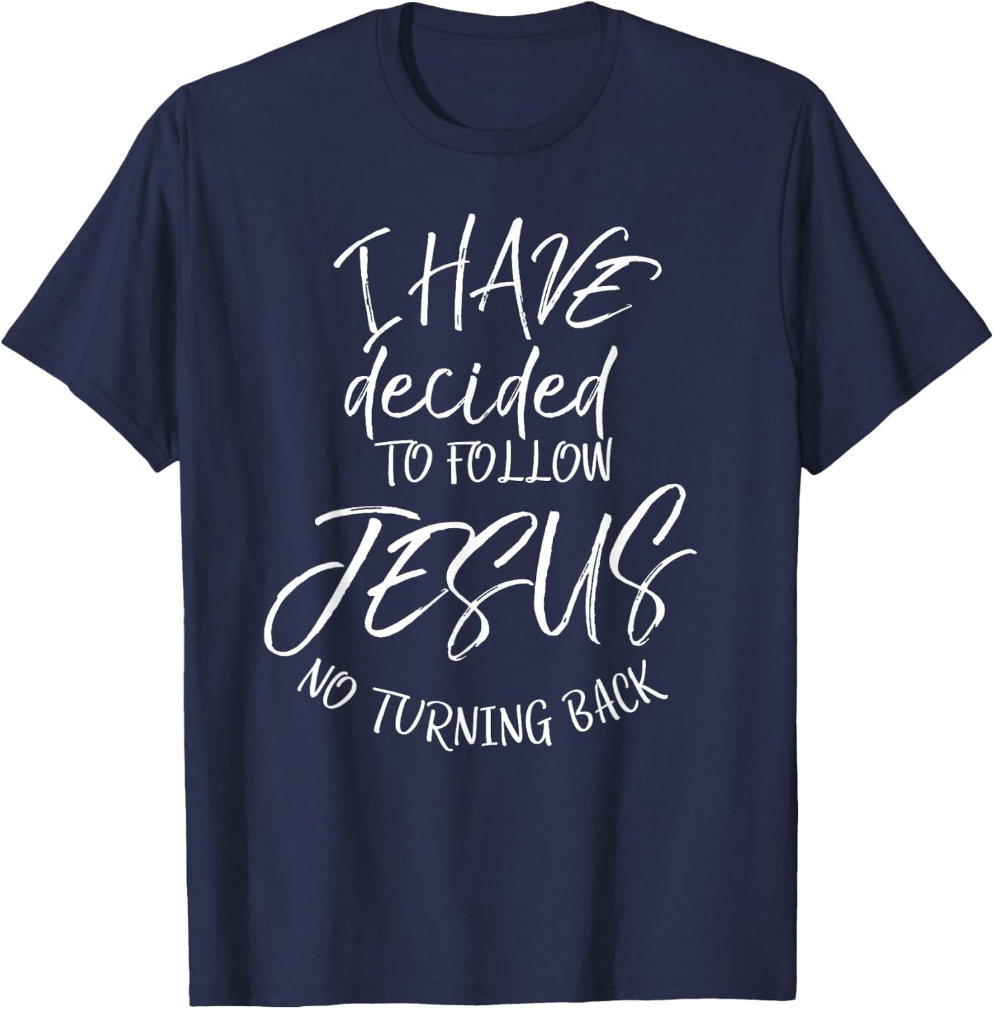 Baptism Quote I Have Decided to Follow Jesus No Turning Back T-Shirt - T-Shirt | Navy