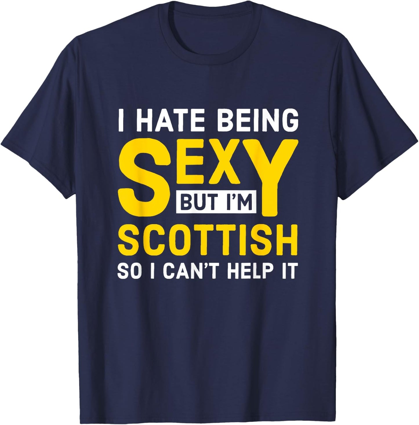 Scottish - I hate being sexy T-Shirt - T-Shirt | Navy