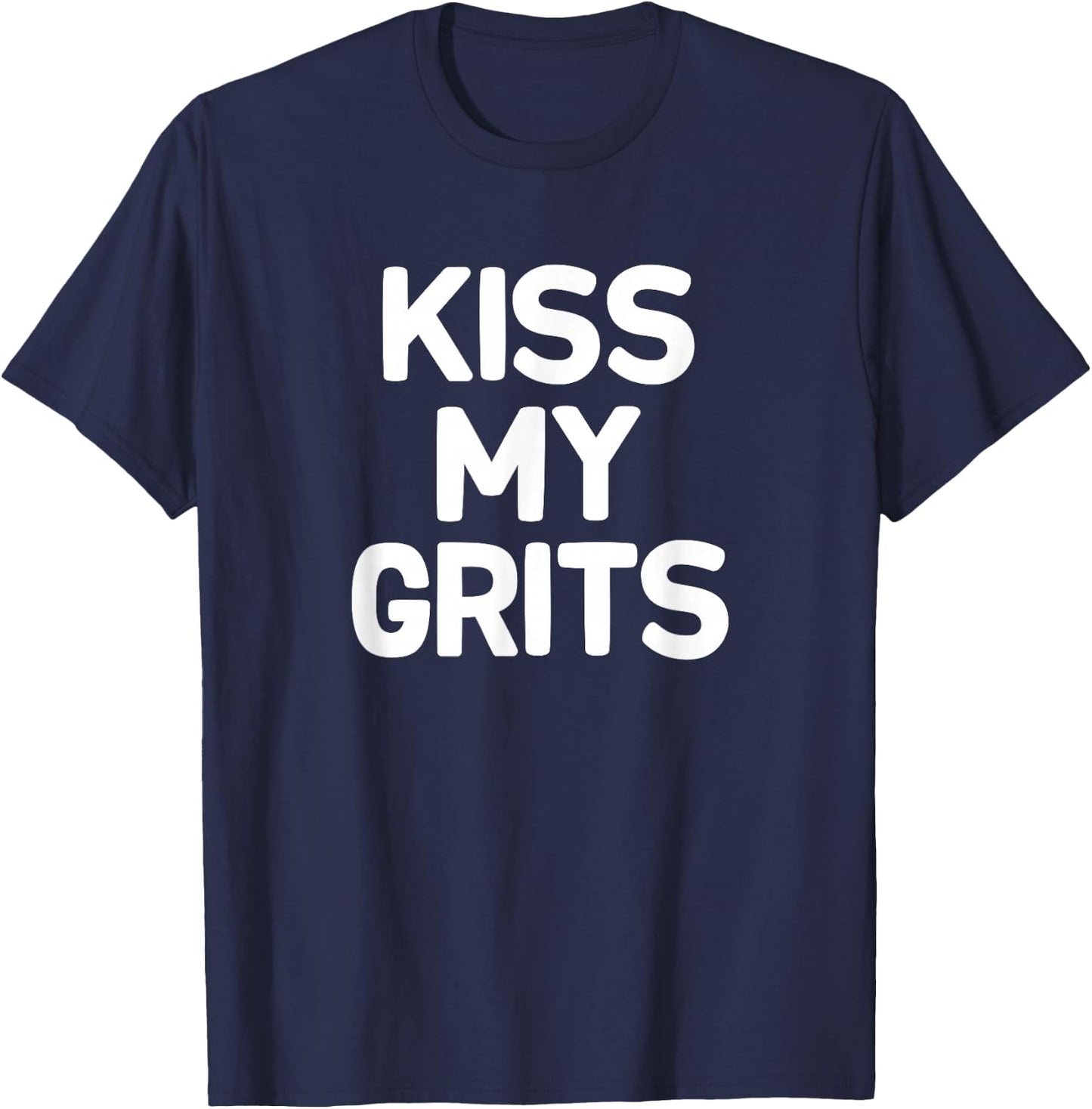 Funny, Kiss My Grits, Joke Sarcastic Family T-Shirt - T-Shirt | Navy