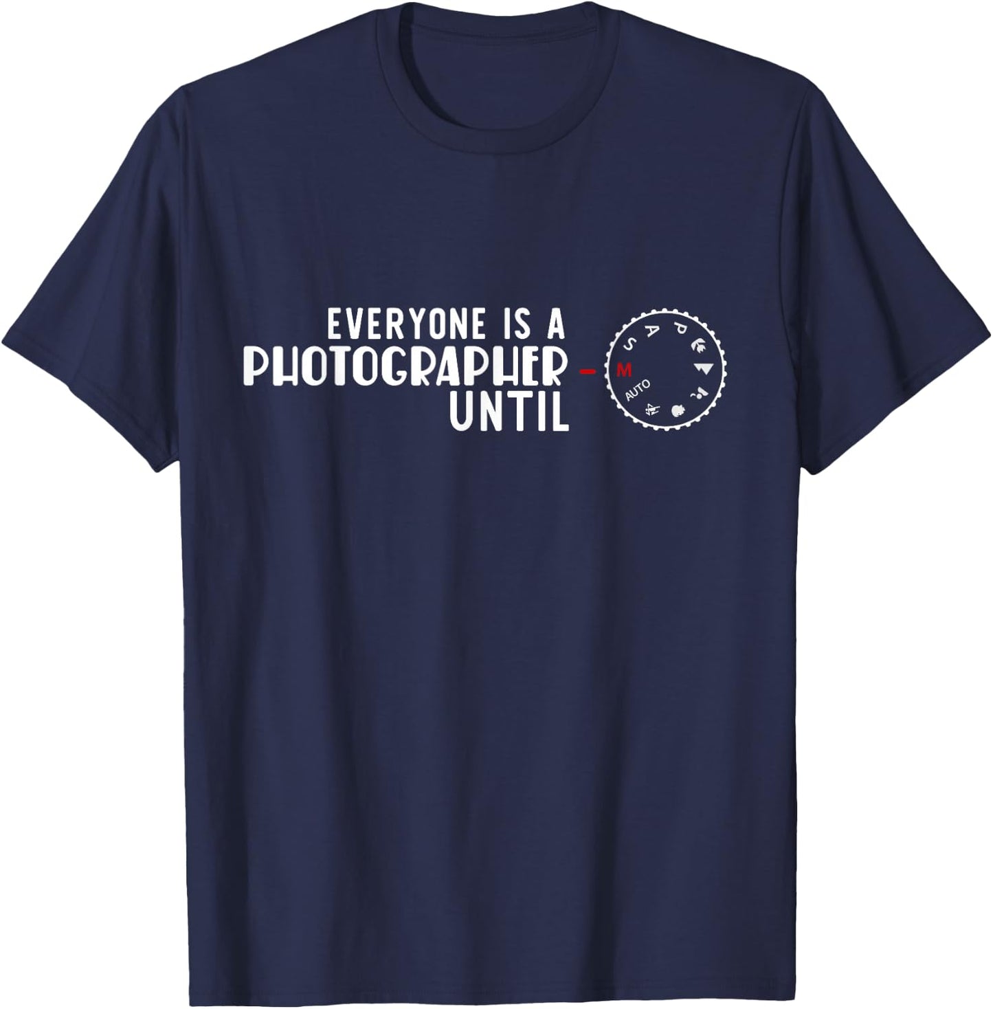 Everyone is a Photographer Until Manual Fashion T-Shirt - T-Shirt | Navy