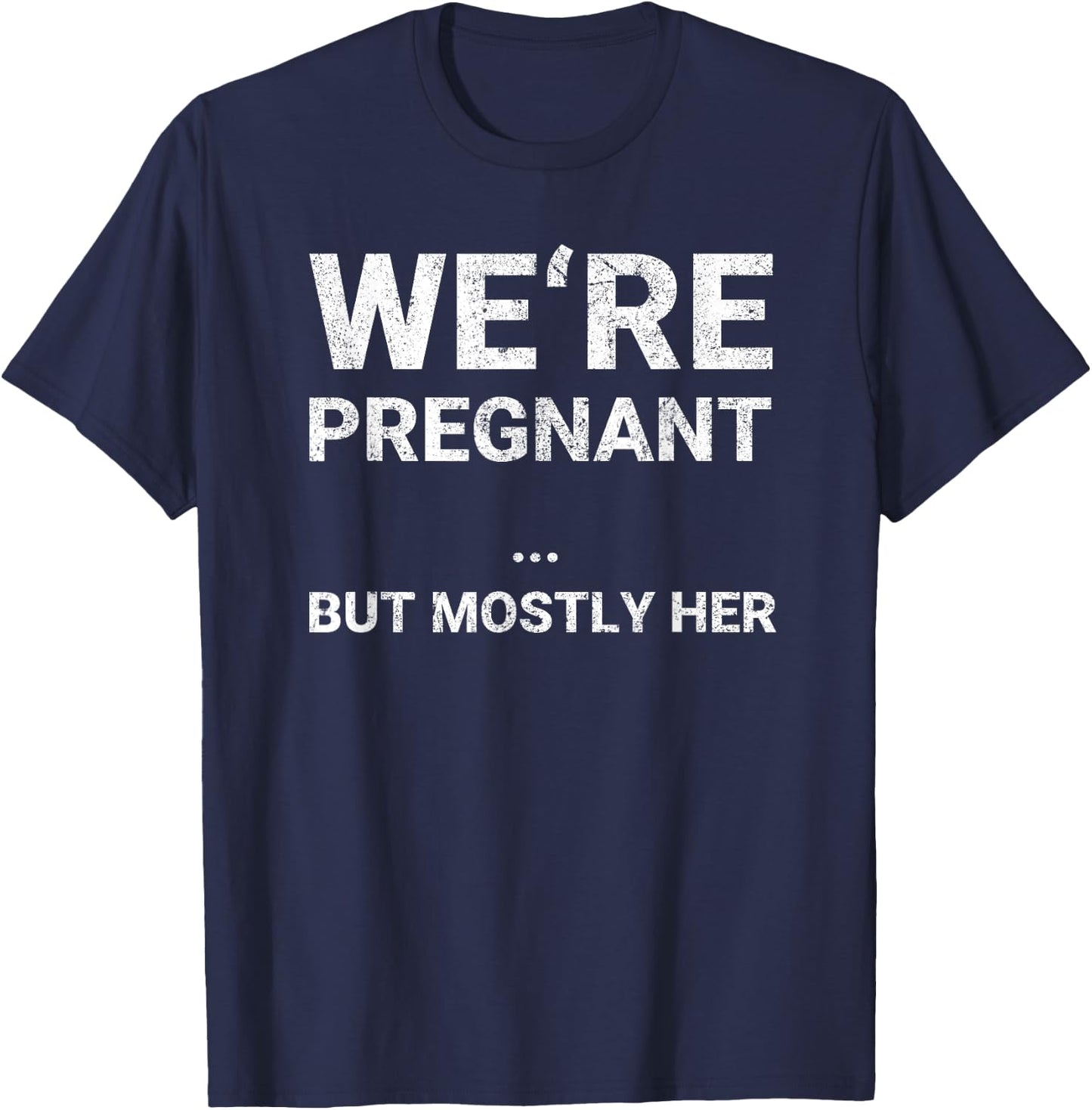 We Are Pregnant But Mostly Her Funny Pregnancy Announcement T-Shirt - T-Shirt | Navy