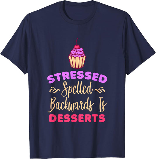Stressed Spelled Backwards Is Desserts Funny Baker T-Shirt - T-Shirt | Navy
