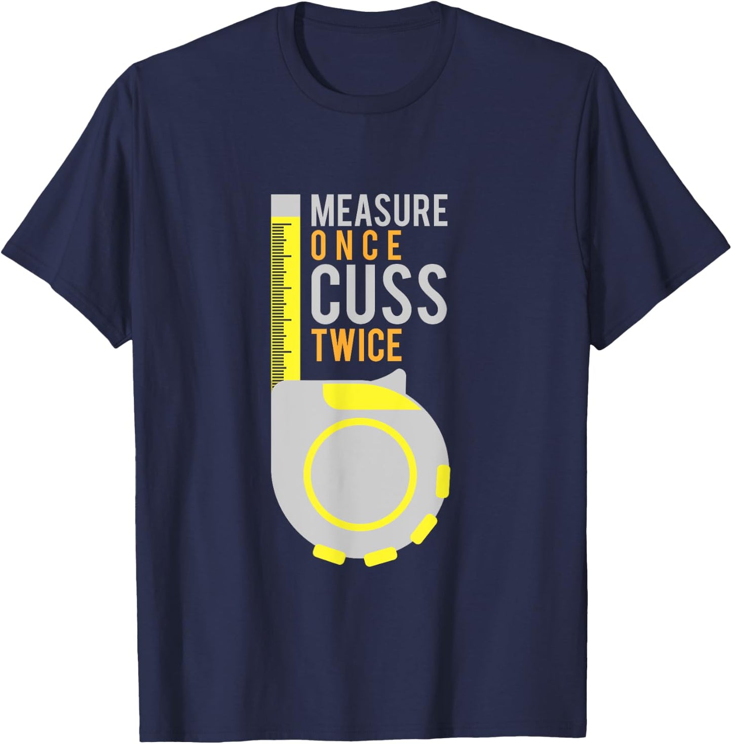 Funny Measure Once Cuss Twice Shirt Construction Worker Gift T-Shirt - T-Shirt | Navy
