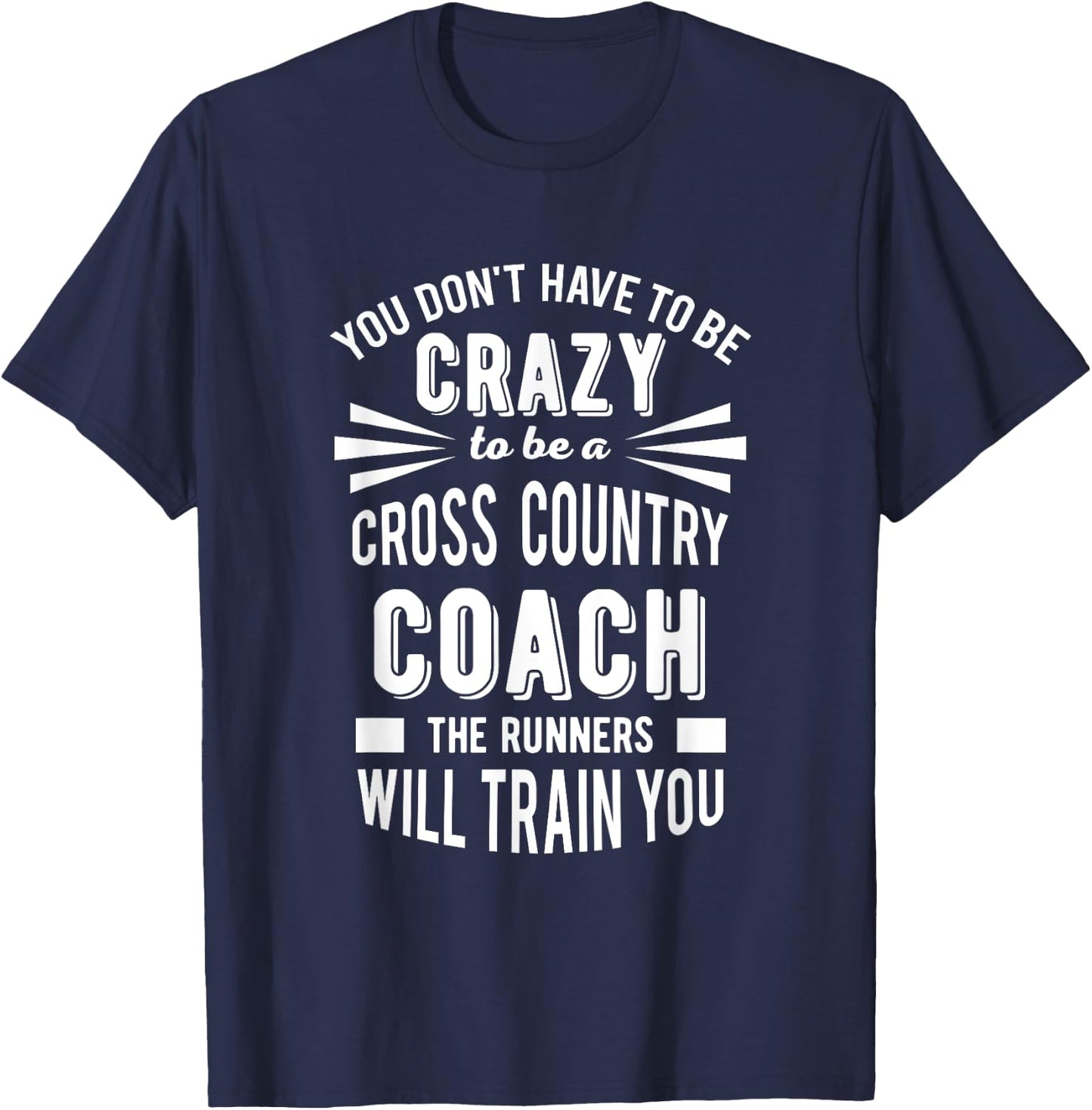 You Don't Have To Be Crazy To Be A Cross Country Coach T-Shirt - T-Shirt | Navy
