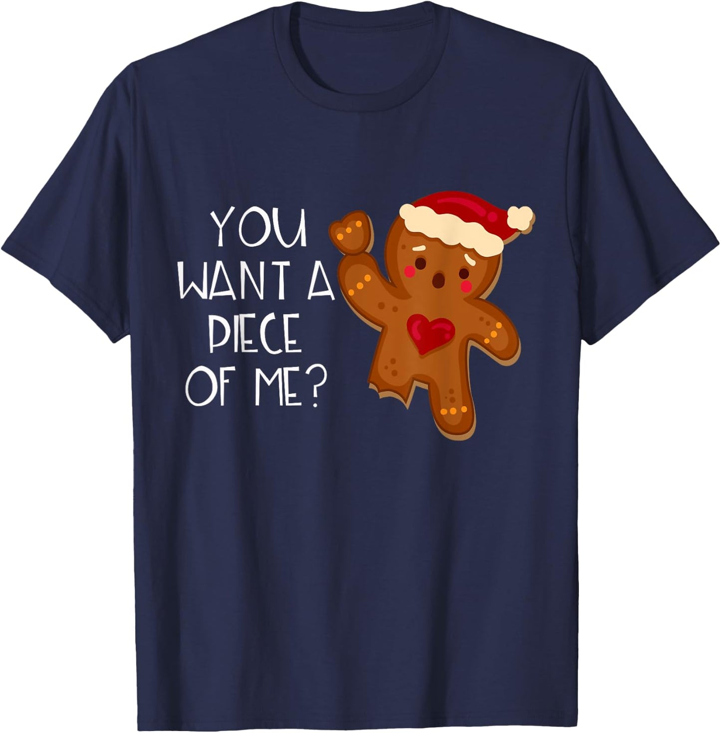 Christmas Gingerbread Man You Want A Piece Of Me? Funny T-Shirt - T-Shirt | Navy