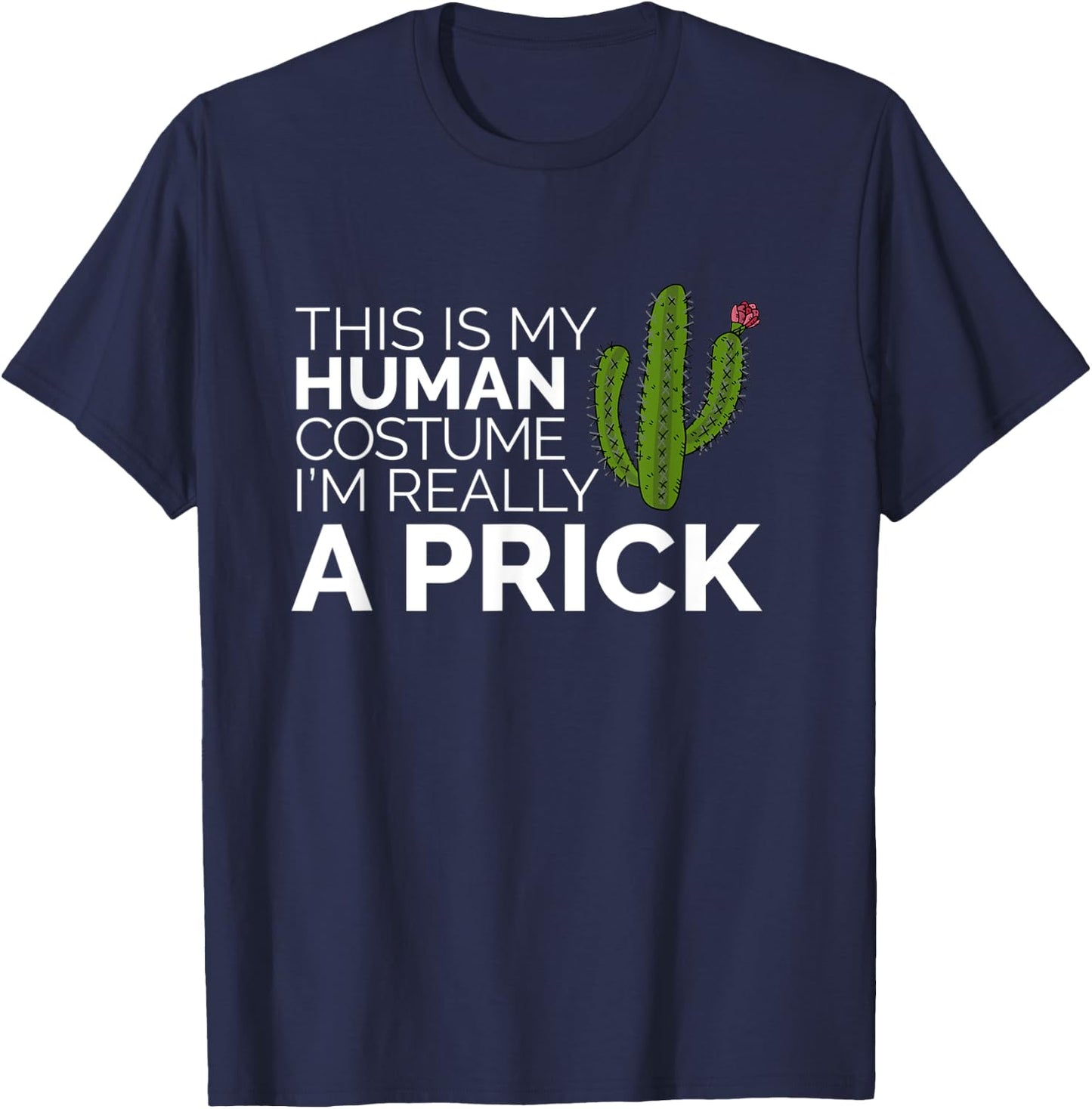 Funny This Is My Human Costume I'm Really A Prick Cactus T-Shirt - T-Shirt | Navy