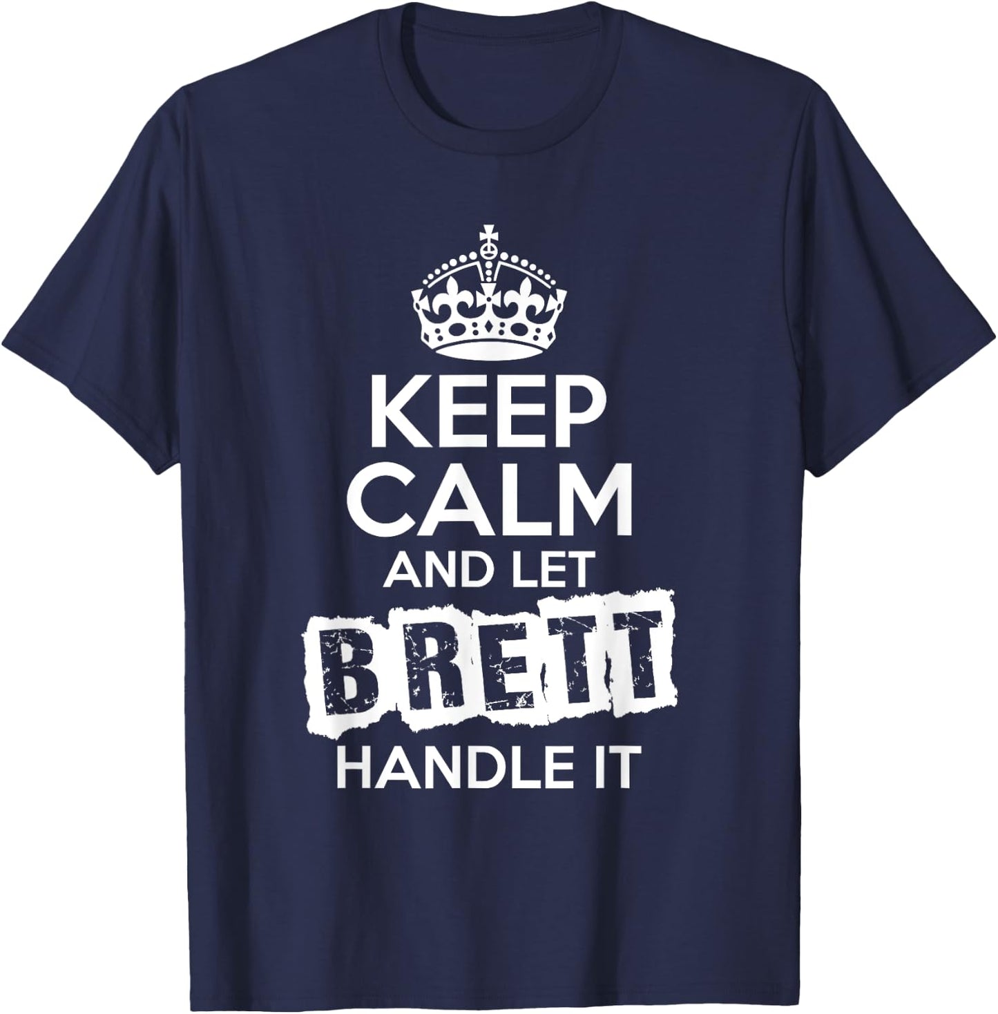 Brett Keep Calm and Let Brett Handle It T-Shirt - T-Shirt | Navy