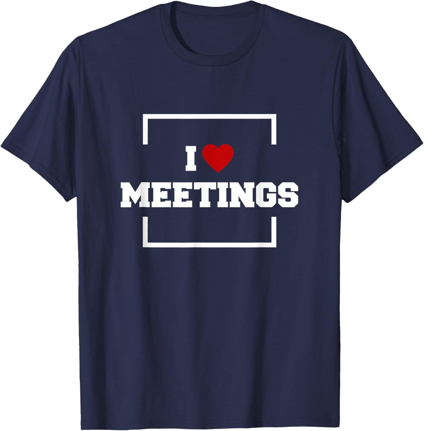 I Love Meetings T-Shirt - T-Shirt | Navy