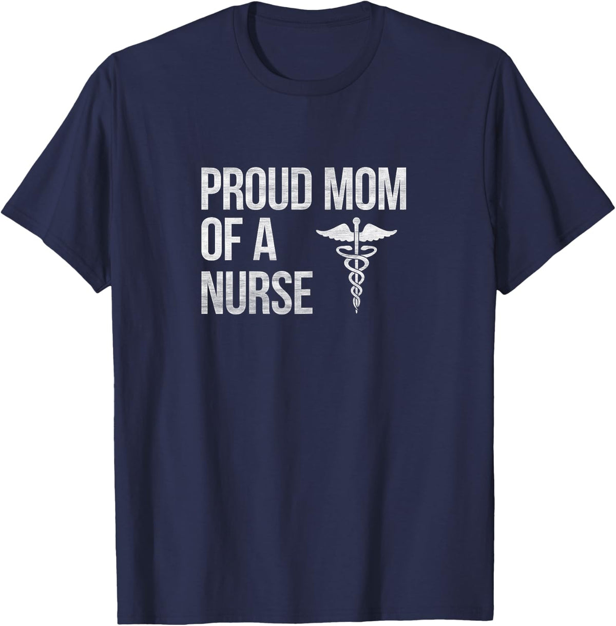 Proud Mom of a Nurse - Nursing / RN / LPN Mama T-Shirt - T-Shirt | Navy