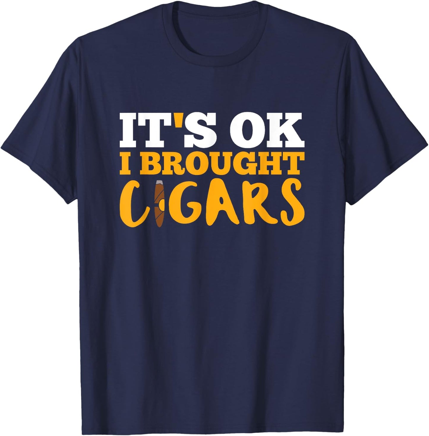 Cigar Smoking T Shirt It's Ok I Brought Cigars T-Shirt - T-Shirt | Navy