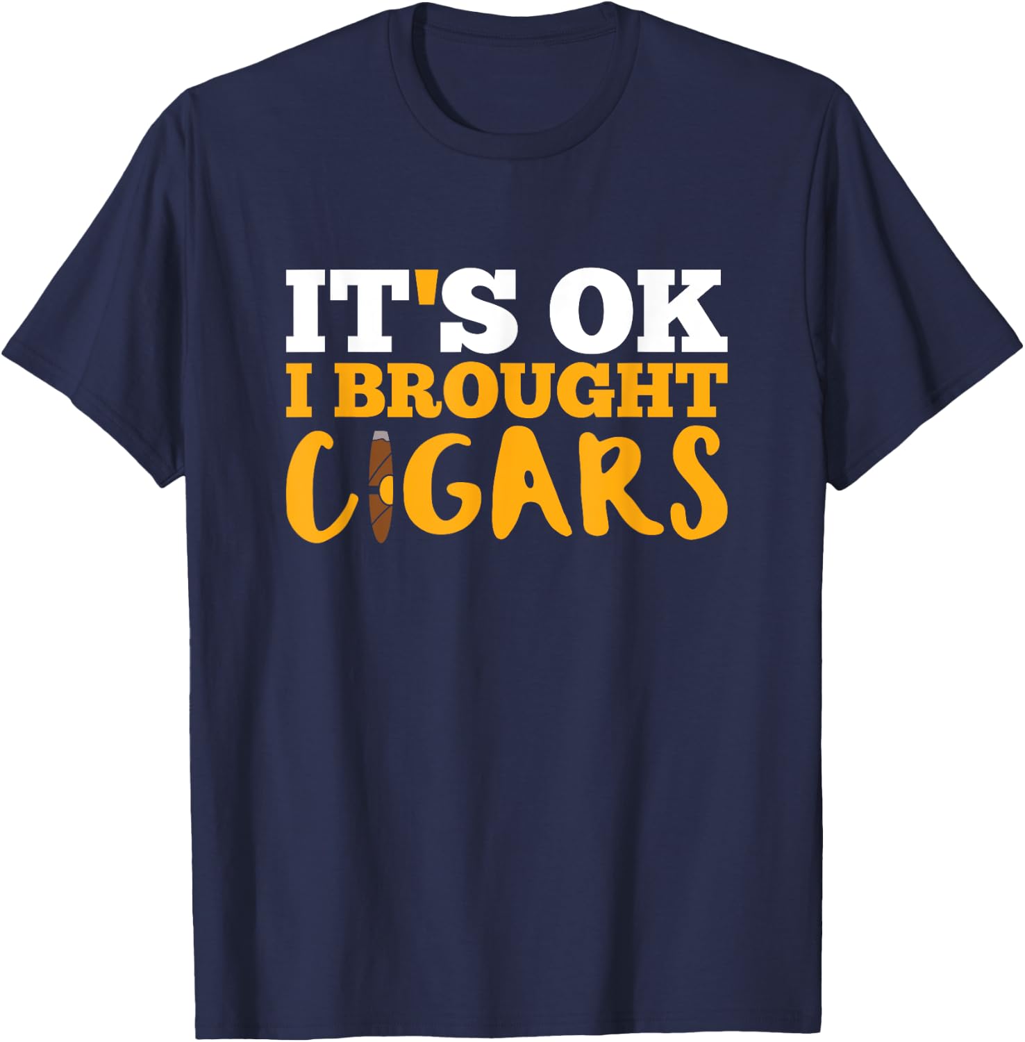 Cigar Smoking T Shirt It's Ok I Brought Cigars T-Shirt - T-Shirt | Navy