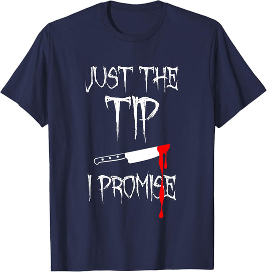 Just The Tip I Promise Funny Bloody Halloween Knife T-Shirt - T-Shirt | Navy