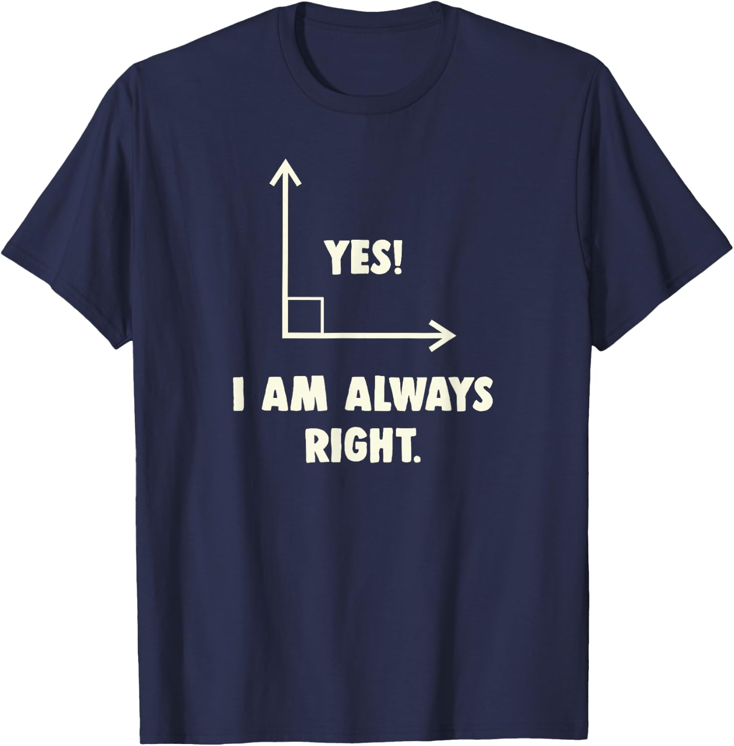 Funny Yes I Am Always Right Math T-Shirt - T-Shirt | Navy
