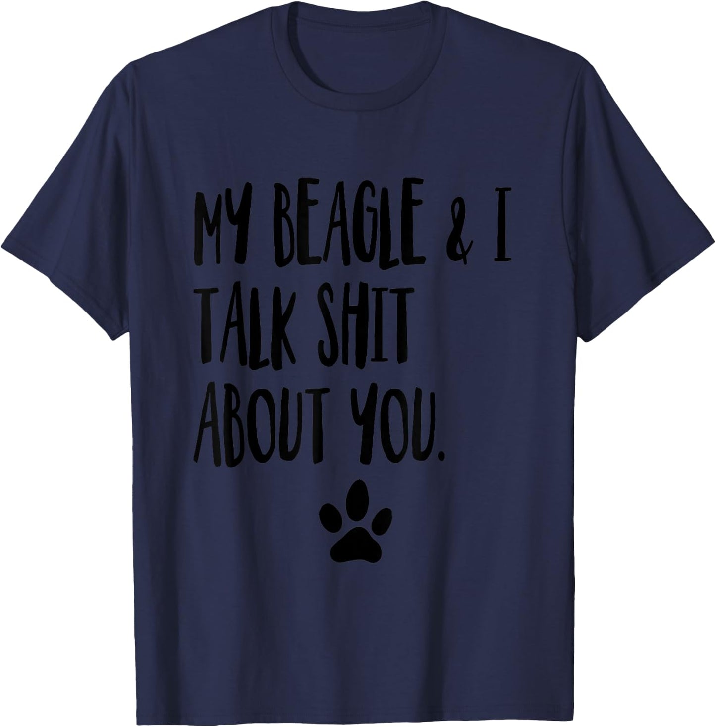 My Beagle And I Talk Shit About You Funny Dog Offensive T-Shirt - T-Shirt | Navy
