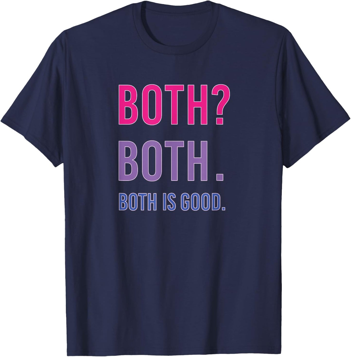 Bisexual Pride Shirt Both? Both. Both is Good. Funny T-Shirt - T-Shirt | Navy