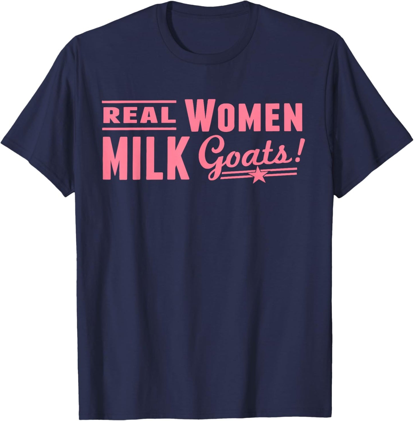 Real Women Milk Goats Funny Quote T-Shirt - T-Shirt | Navy