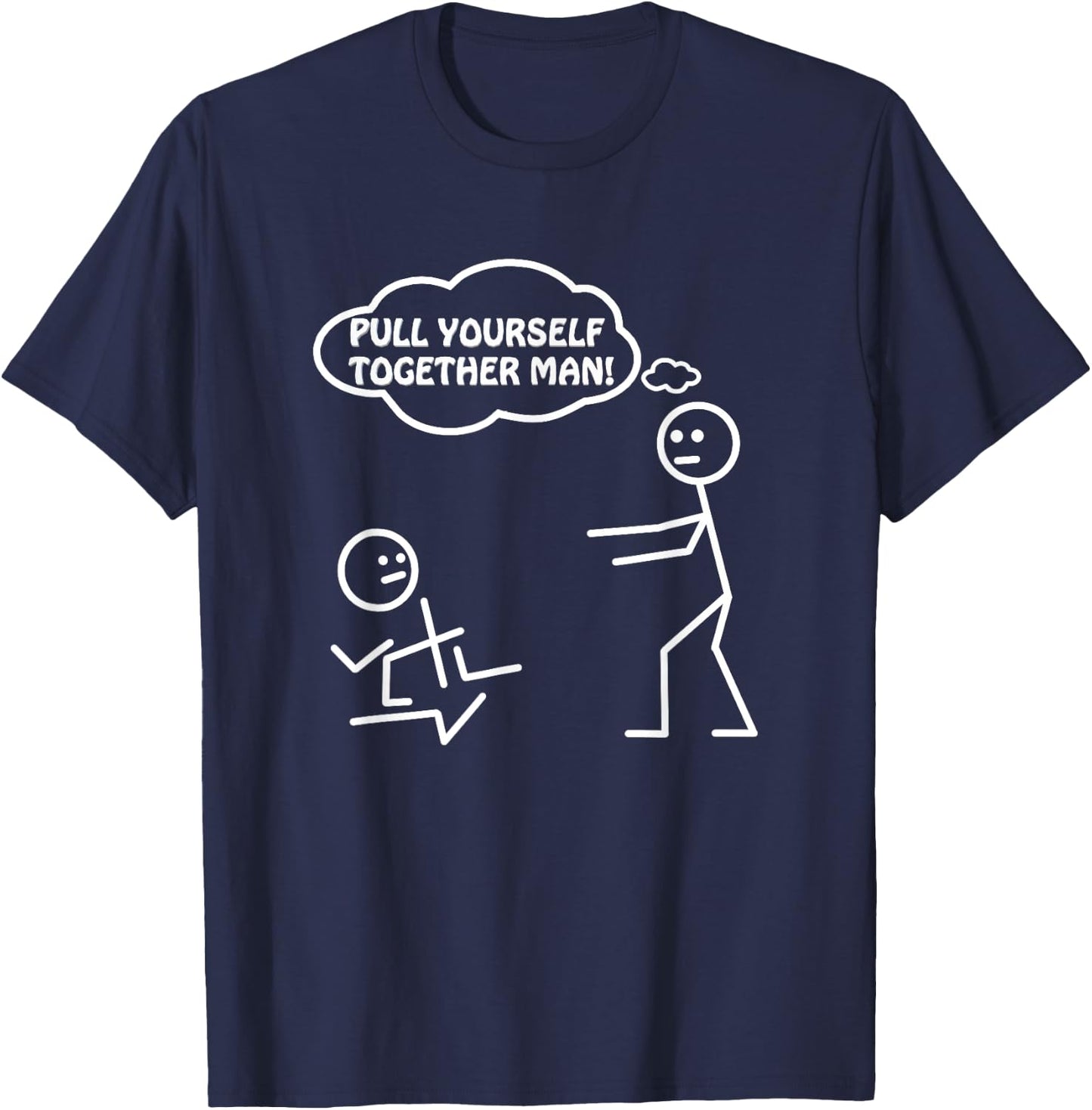 Pull Yourself Together Man Humor Sarcastic Funny Novelty T-Shirt - T-Shirt | Navy