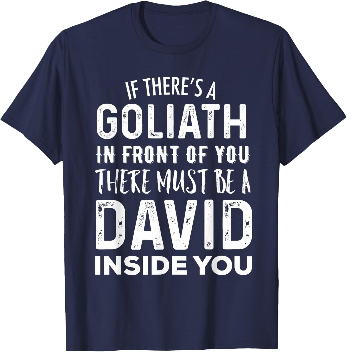 If There's a Goliath In Front of You There Must Be a David T-Shirt - T-Shirt | Navy