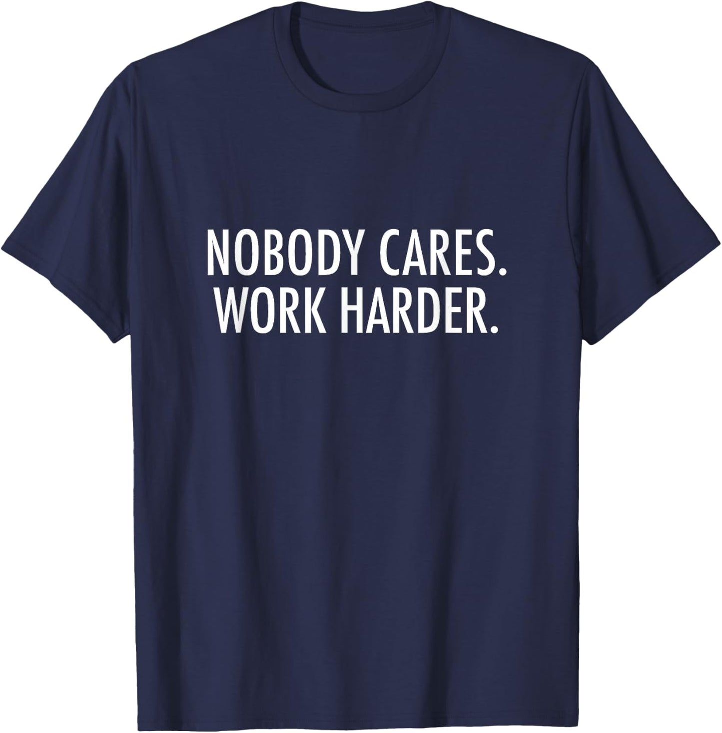 Nobody Cares. Work Harder. T-Shirt - T-Shirt | Navy