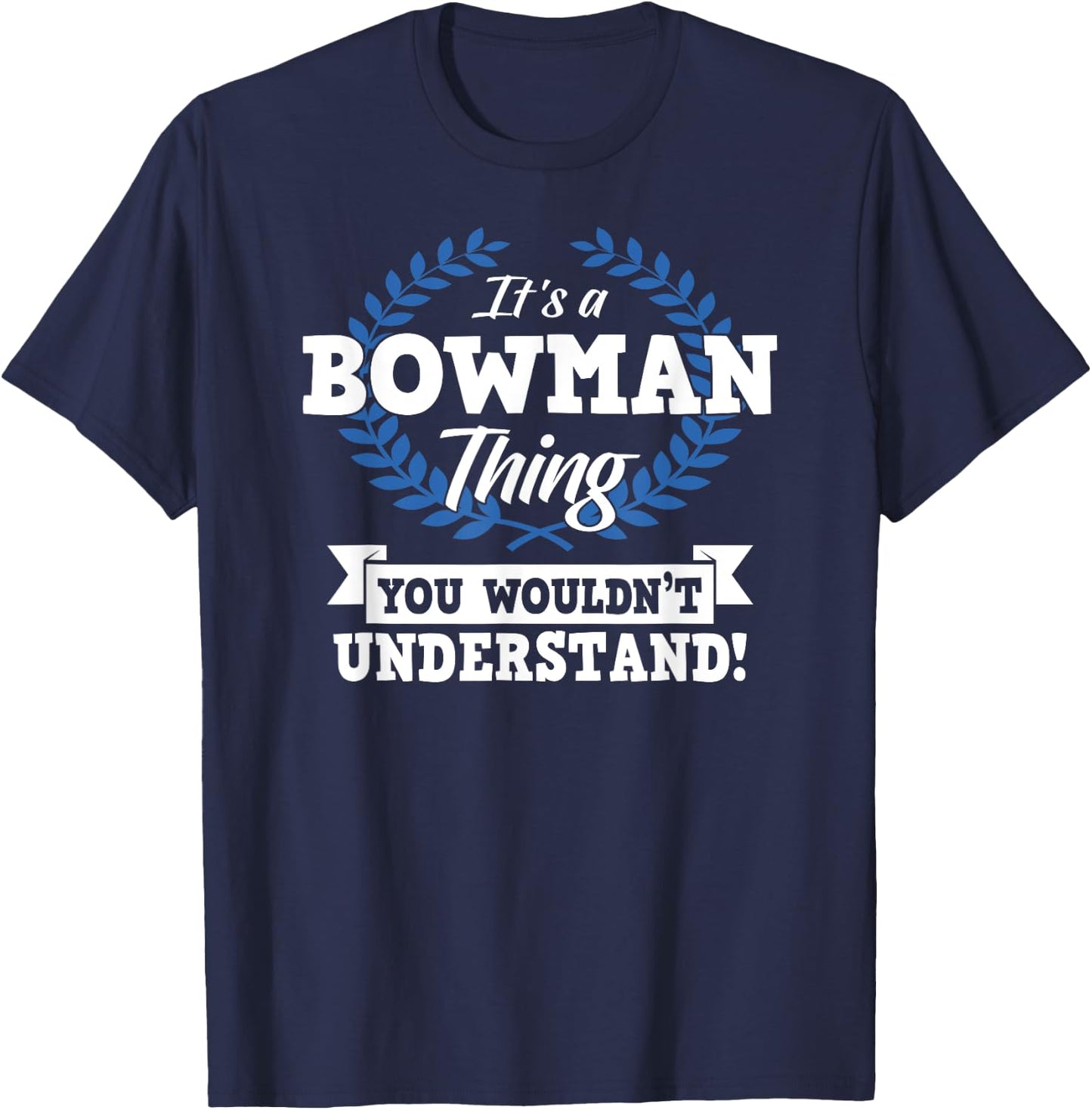 It's A Bowman Thing You Wouldn't Understand Name Shirt T-Shirt - T-Shirt | Navy
