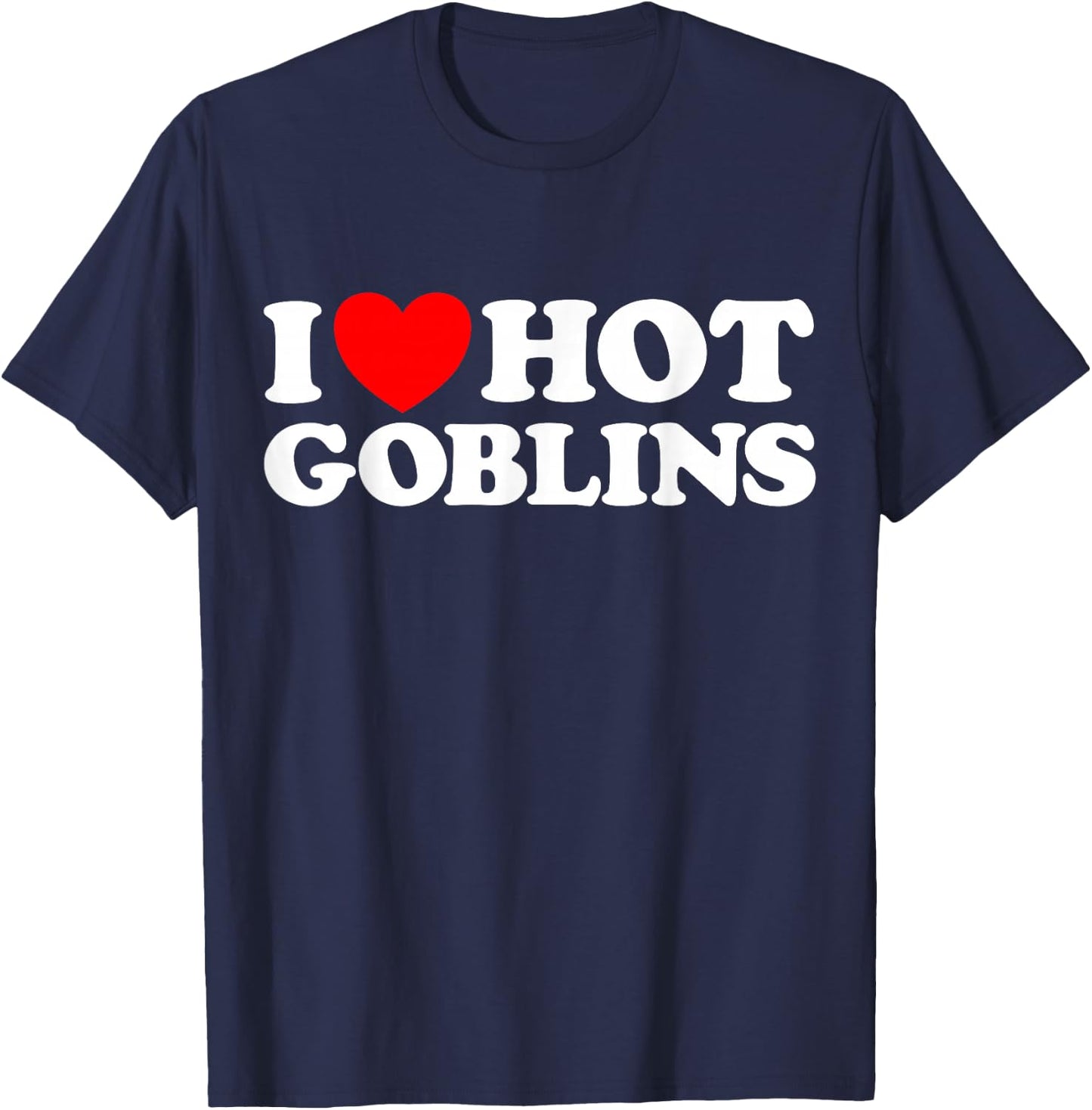 Love Hot Goblin Funny Cute Fantasy Sexy Monster RPG Hob Fan T-Shirt - T-Shirt | Navy