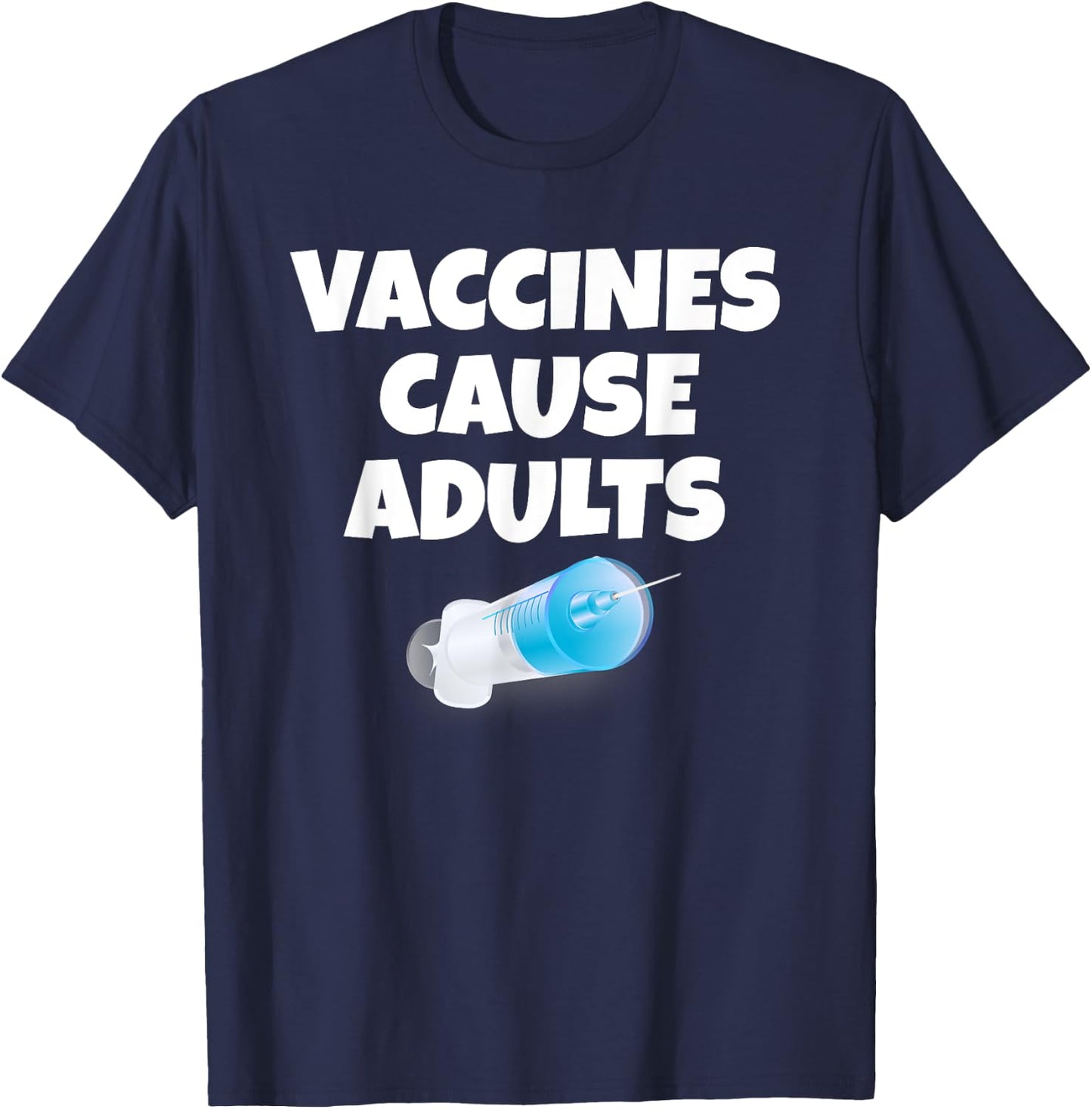 Vaccines Cause Adults | Sarcastic Pro Vaccination T-Shirt - T-Shirt | Navy