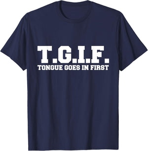 T.G.I.F. Tongue Goes in First Funny Sexual T-Shirt - T-Shirt | Navy