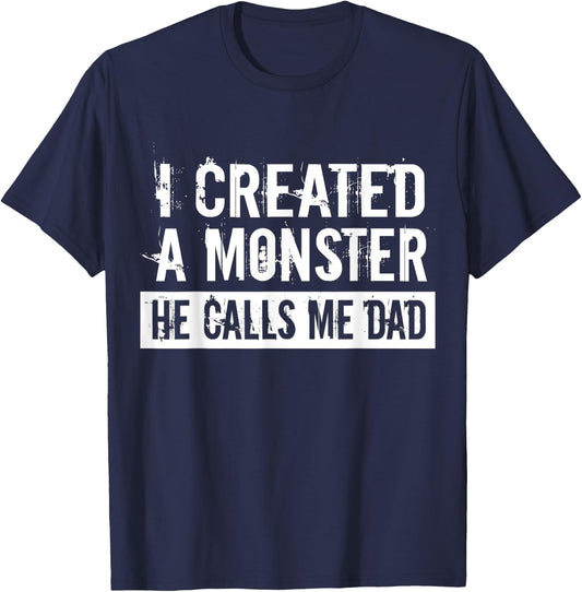 I Created A Monster He Calls Me Dad Funny Father's Day Gift T-Shirt - T-Shirt | Navy