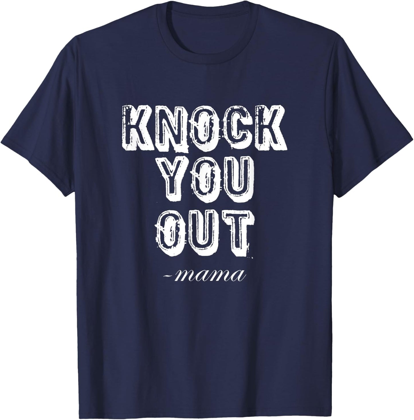 Knock You Out Said Mama Funny 90's Rap Music T-Shirt - T-Shirt | Navy