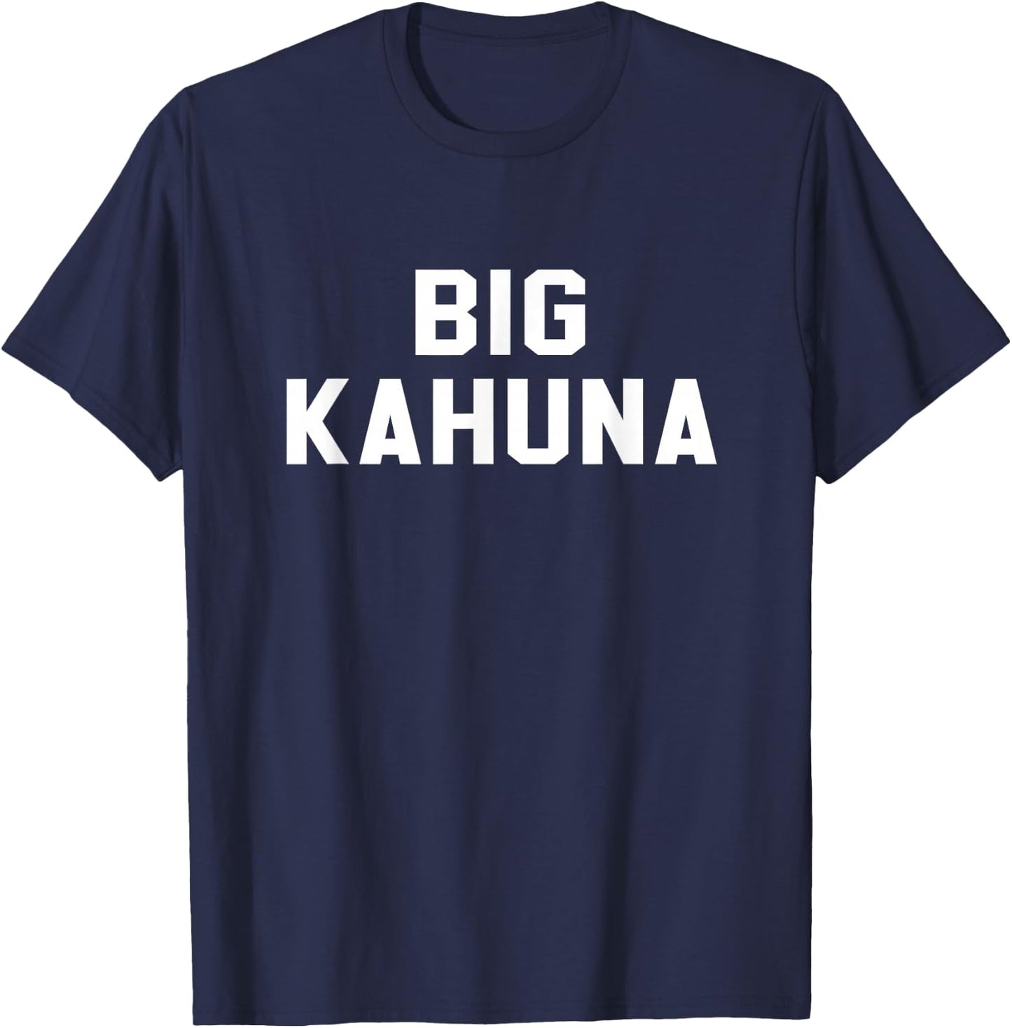 Big Kahuna Sarcastic Novelty Gift Funny T Shirt T-Shirt - T-Shirt | Navy