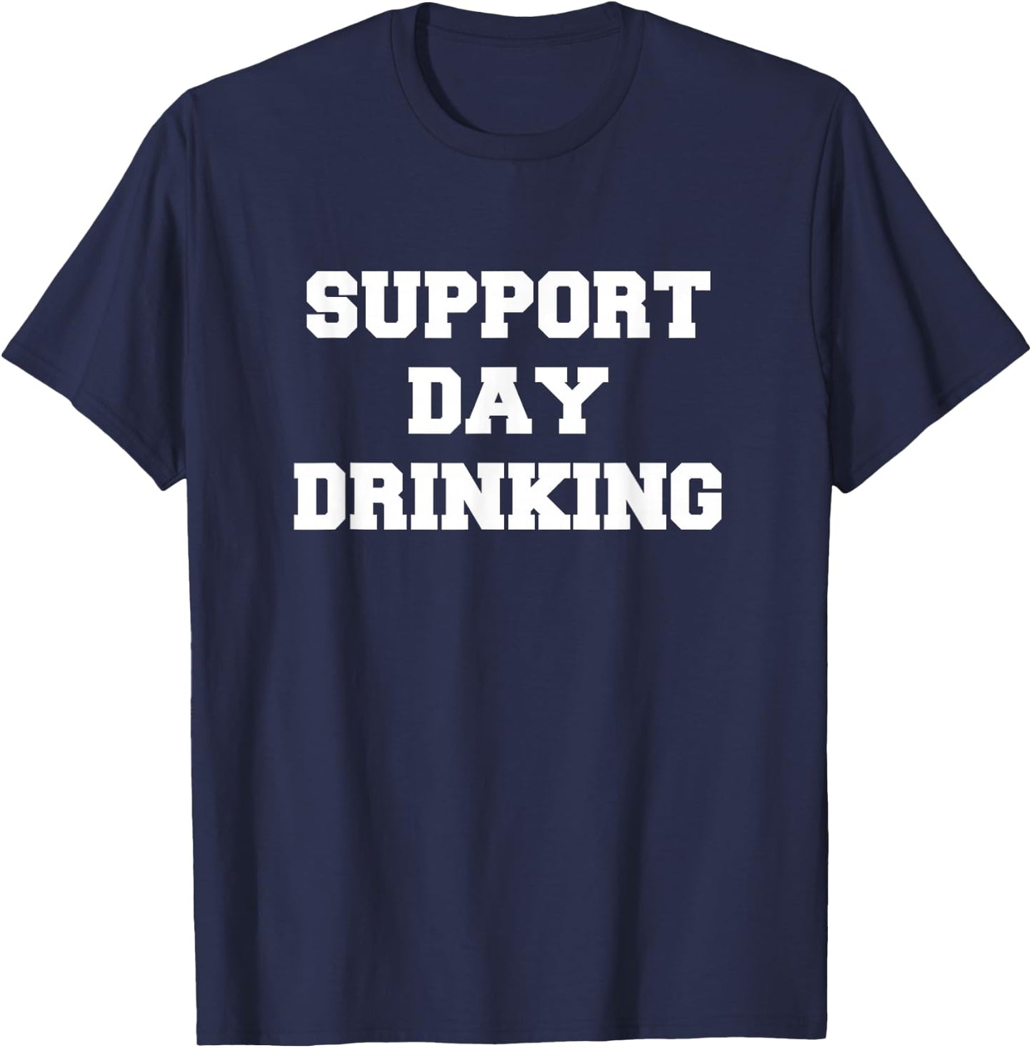 Support Day Drinking Drink Drinker Funny Gift Christmas T-Shirt - T-Shirt | Navy