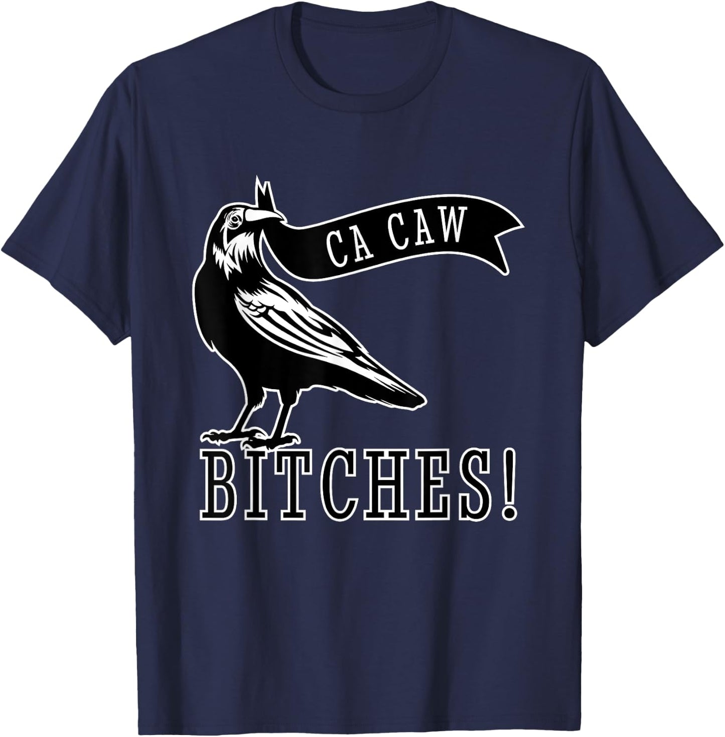 Funny Blackbird Crow Ca Caw Bitches for Bird Watching Lovers T-Shirt - T-Shirt | Navy