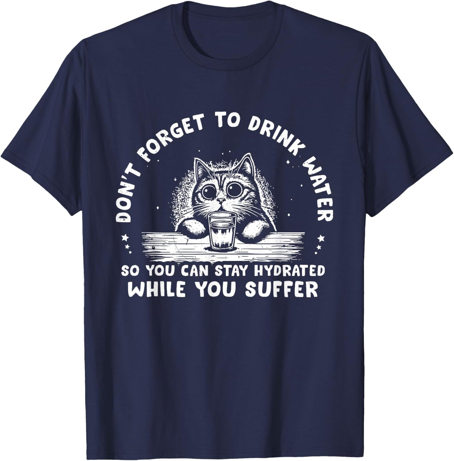 Don't Forget To Drink Water So You Can Stay Hydrated Quote T-Shirt - T-Shirt | Navy