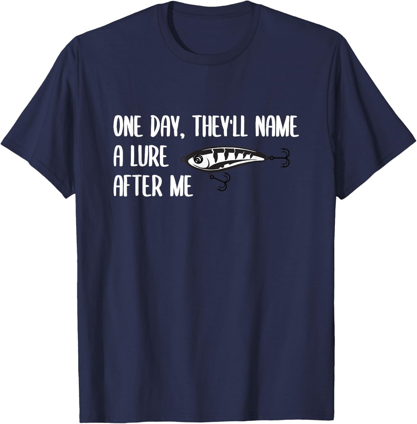 One Day, They will Name a Lure After Me Funny Fishing T-Shirt - T-Shirt | Navy